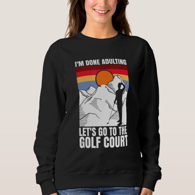 Sudadera I'm done adulting let's go to the golf court  golf (Anverso)