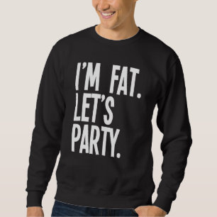 Sudadera Im Fat Deja Que La Gente Fiesta De Grasa Se Beba