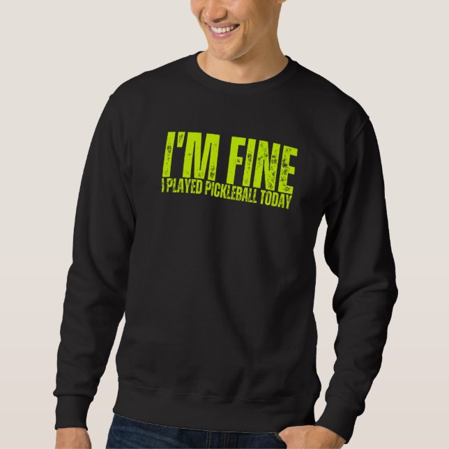Sudadera I'm Fine I Played Pickleball Today Sports Pickleba (Anverso)