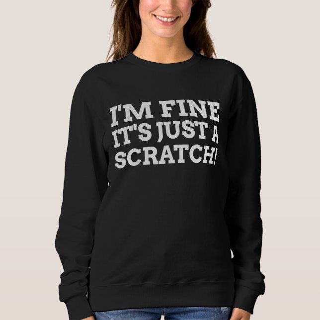 Sudadera I'm Fine It's Just A Scratch Funny Post Surgery (Anverso)