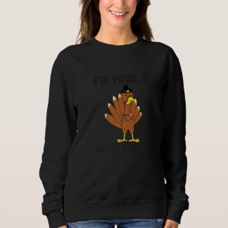 Sudadera I'm Fowl Look Who's Talking   Turkey