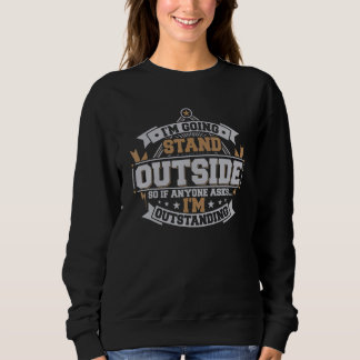Sudadera I'm Going to Stand Outside Hilarious I'm Outstandi