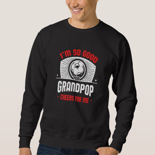 Sudadera I'm Good Your Grandpop Cheers for Me  Soccer Playe (Anverso)