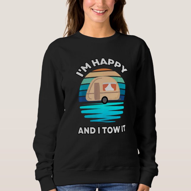 Sudadera I'm Happy and I Tow It  Camper Camping Pun Camp (Anverso)