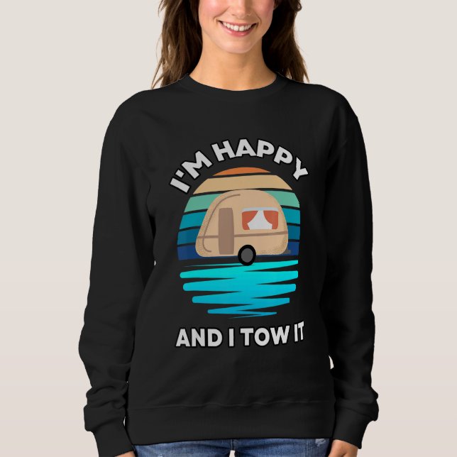 Sudadera I'm Happy and I Tow It   Camper Camping Pun Camp (Anverso)
