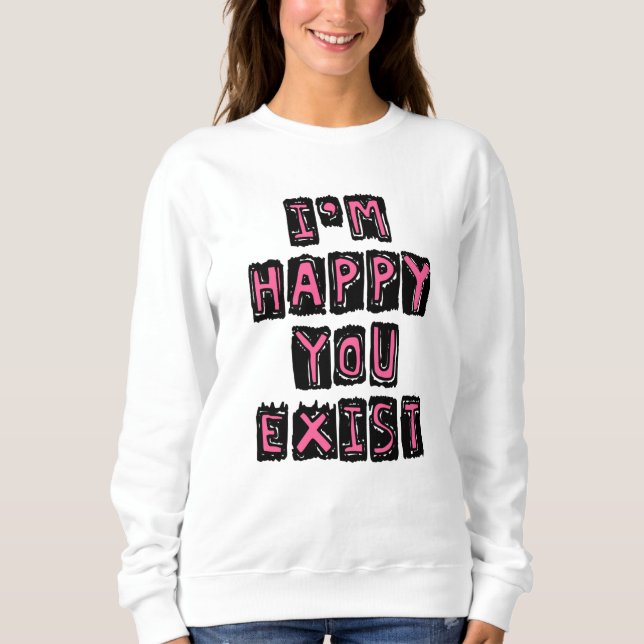 Sudadera I'm happy you exist (Anverso)