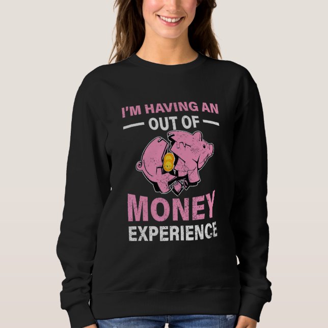 Sudadera Im Having An Out Of Money Experience Piggy Bank Br (Anverso)