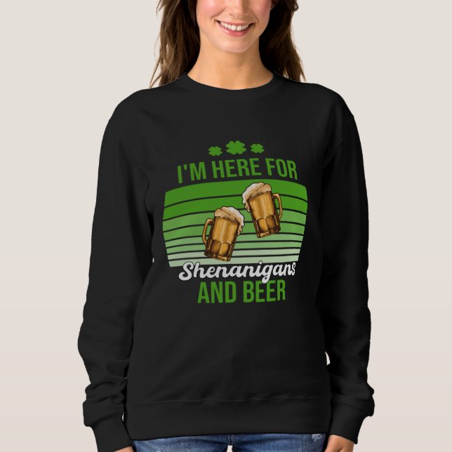 Sudadera I'm Here for Shenanigans and Beer St Patrick's Day (Anverso)