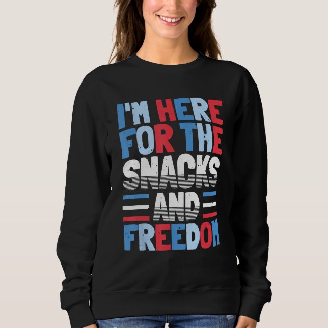 Sudadera I'm Here For The Snacks And Freedom 4th of July (Anverso)