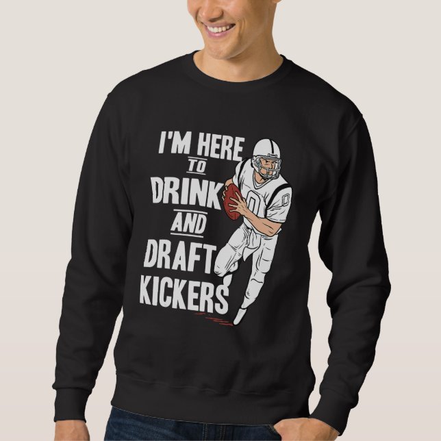 Sudadera I'm Here to Drink and Draft Kickers  Fantasy Footb (Anverso)