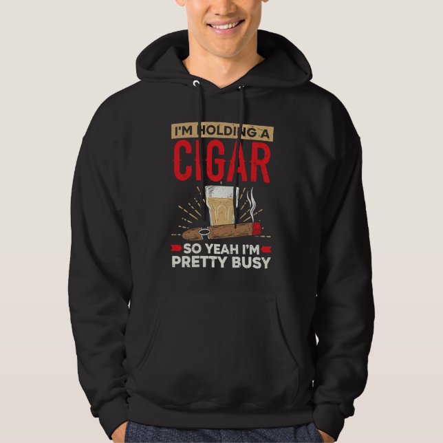 Sudadera I'm Holding A Cigar So Yeah I'm Pretty Busy Cigare (Anverso)