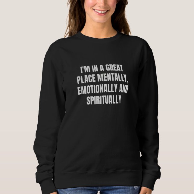Sudadera I'm in a great place mentally emotionally and spir (Anverso)