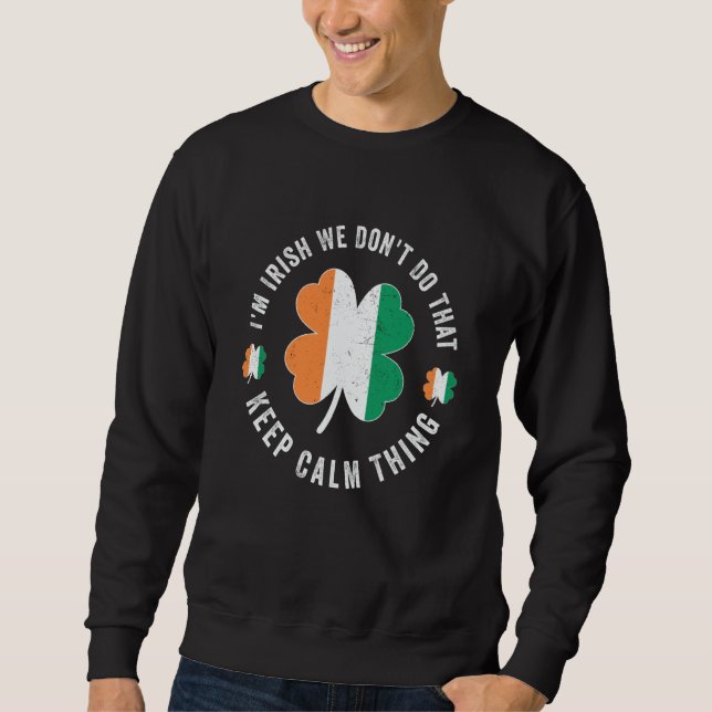 Sudadera i'm irish we don't do that keep calm thing Ireland (Anverso)