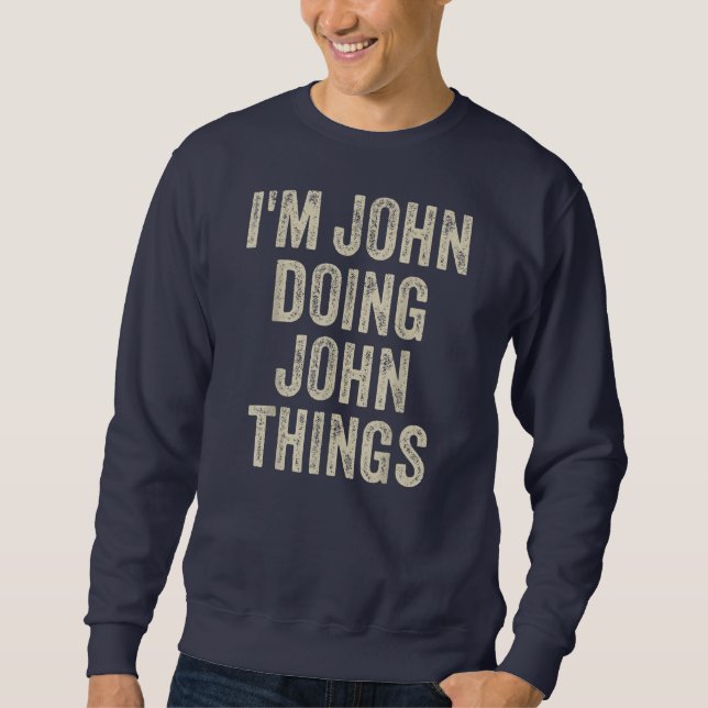 Sudadera I'M JOHN DOING JOHN THINGS Funny Father's Day Dad (Anverso)