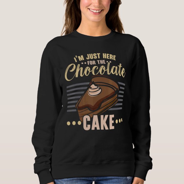 Sudadera I'm Just Here For The Chocolate Cake Baking Pastri (Anverso)