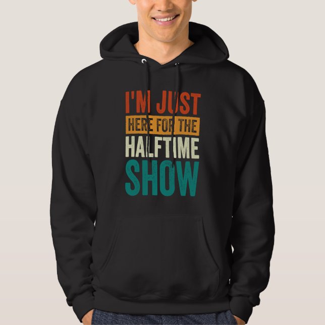 Sudadera I'm Just Here For The Halftime Show  1 (Anverso)