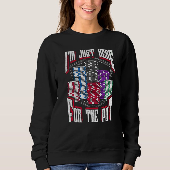 Sudadera I'm Just Here For The Pot Poker Texas Hold'em Gamb (Anverso)