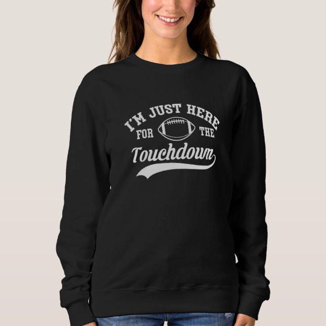 Sudadera Im Just Here For The Touchdown Wide Receiver   (Anverso)