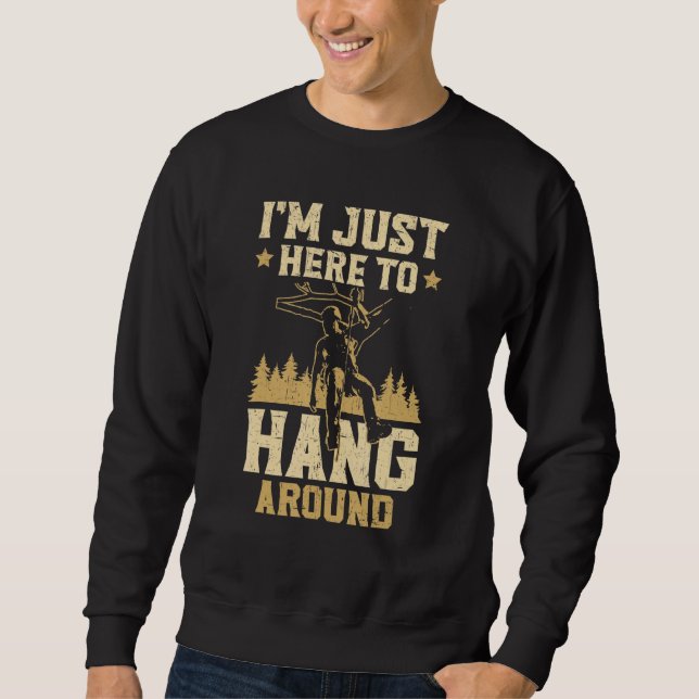 Sudadera I'm Just Here To Hang Around Arborist Logger Wood  (Anverso)
