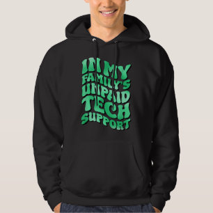 Sudadera Im My Familys Unpaid Tech Support Cita divertida