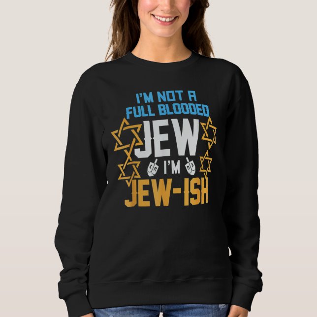 Sudadera I'm Not A Full Blooded Jew I'm Jew Ish  Hanukkah (Anverso)