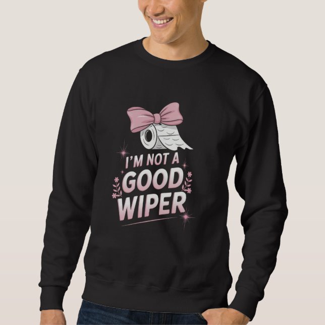 Sudadera Im Not a Good Wiper Inappropriate Funny Humor Emba (Anverso)
