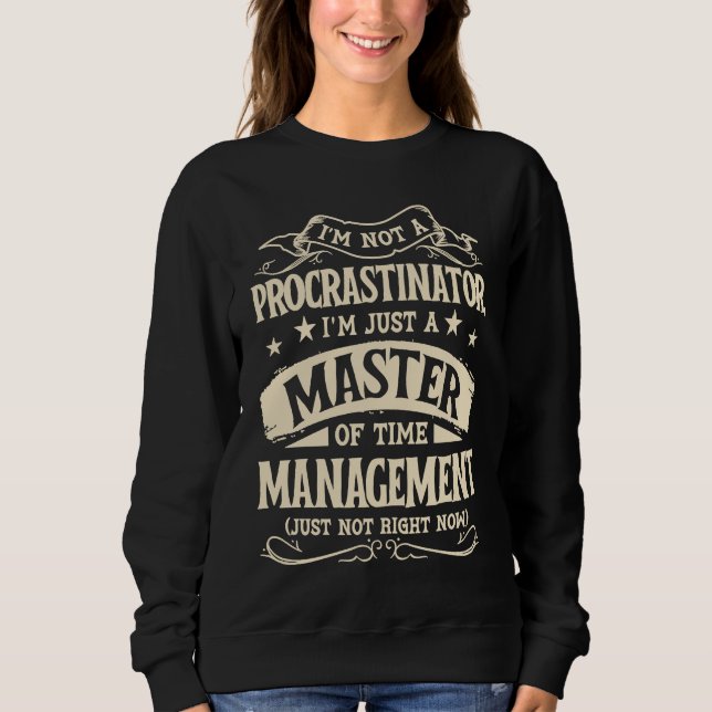 Sudadera I'm Not A Procrastinator Im Just A Master Of Time  (Anverso)