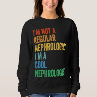 Sudadera I'm Not A Regular Nephrologist I'm A Cool Nephrolo