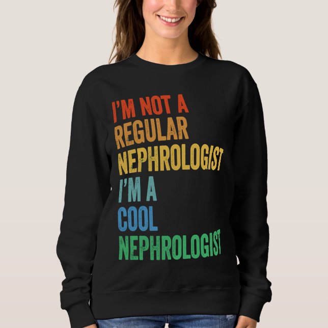 Sudadera I'm Not A Regular Nephrologist I'm A Cool Nephrolo (Anverso)