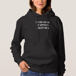 Sudadera I'm Not Afraid Of Anything Except Dogs Word