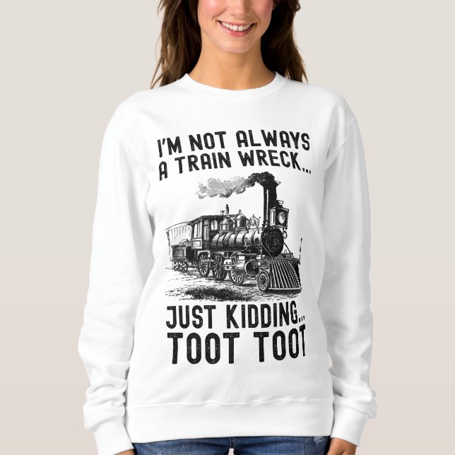 Sudadera I'm Not Always A Train Wreck Just kidding (Anverso)