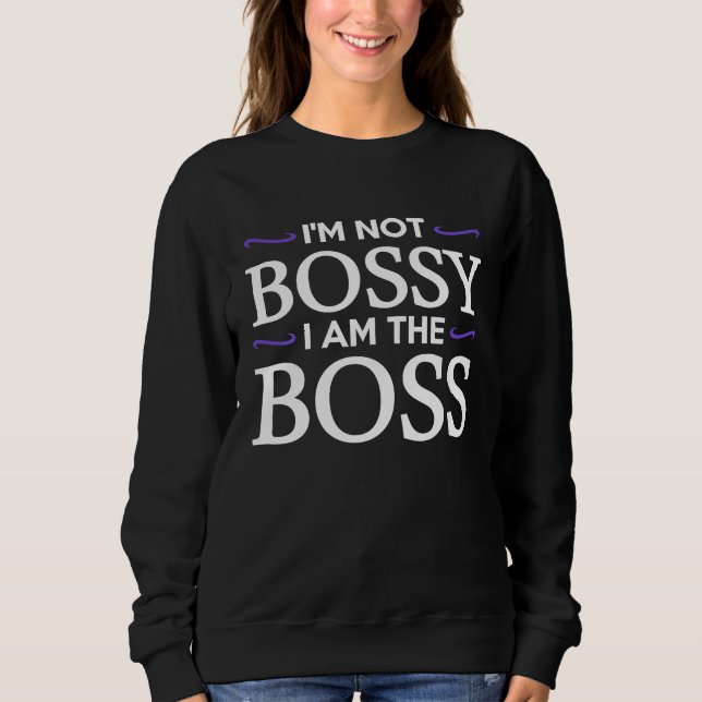 Sudadera I'm Not Bossy I Am The Boss (Anverso)