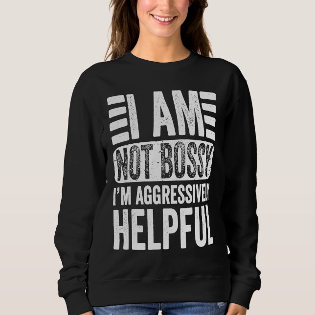 Sudadera I'm Not Bossy I'm Aggressively Helpful Sarcastic   (Anverso)