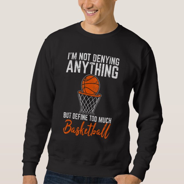 Sudadera I'm Not Denying Anything Basketball Player Basketb (Anverso)