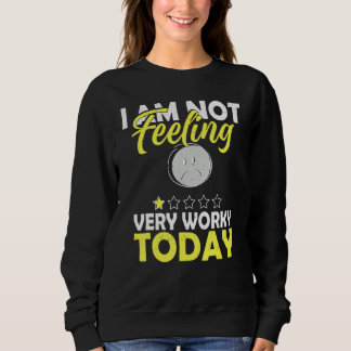 Sudadera I'm Not Feeling Very Worky Today   Sarcastic Humor