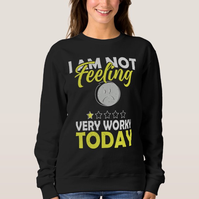 Sudadera I'm Not Feeling Very Worky Today   Sarcastic Humor (Anverso)