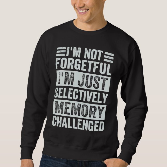 Sudadera I'm Not Forgetful I'm Just Selectively Memory Chal (Anverso)