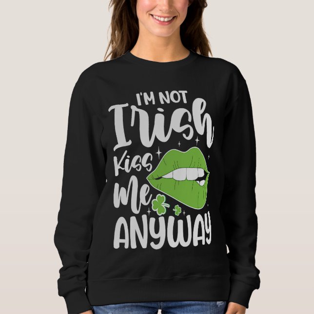 Sudadera I'm Not Irish Kiss Me Anyway (Anverso)