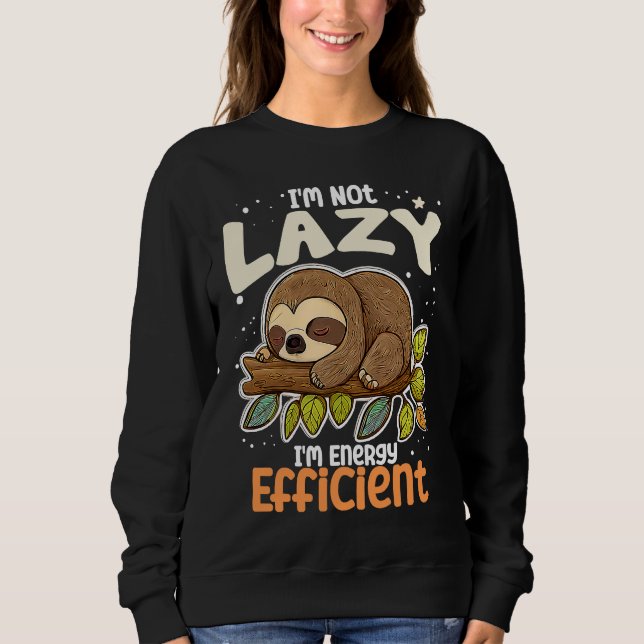 Sudadera I'm Not Lazy I'm Energy Efficient Sloth  Lazy Girl (Anverso)