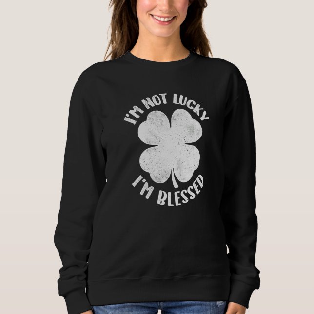 Sudadera I'm Not Lucky I'm Blessed Lucky Shamrock St Patric (Anverso)