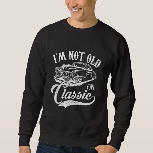 Sudadera I'm Not Old I'm a Classic Funny Retro Car Lover Te (Anverso)
