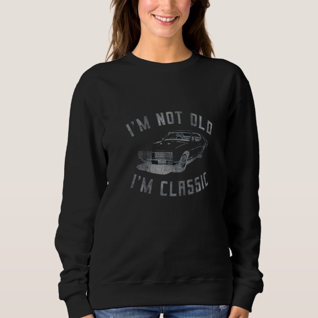 Sudadera I'm Not Old I'm Classic Funny Car Graphic Drop B07 (Anverso)