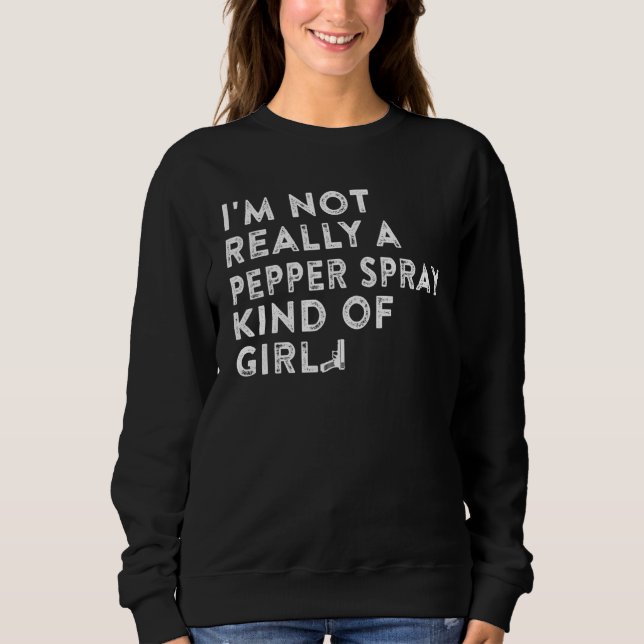 Sudadera I'm Not Really a Pepper Spray Kind of Girl Gun (Anverso)