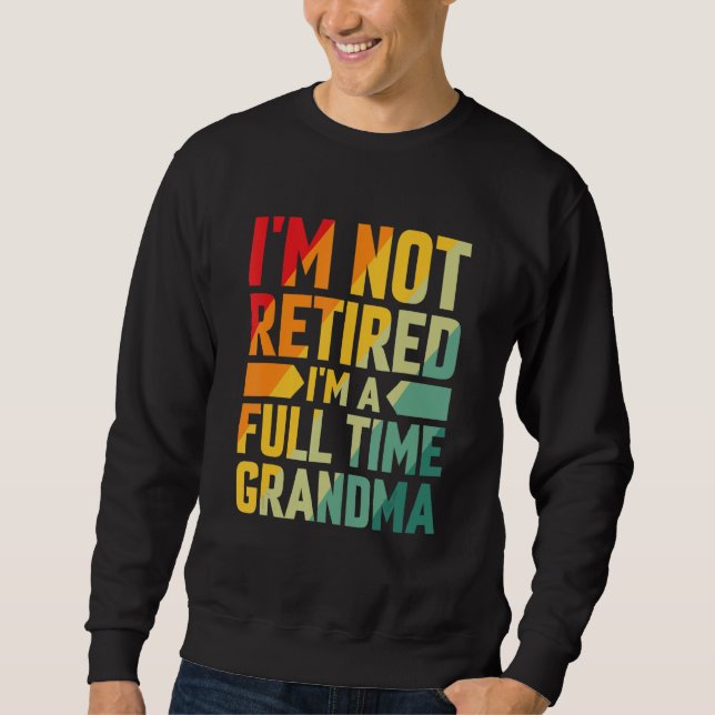 Sudadera I'm Not Retired Im A Full Time Grandma (Anverso)