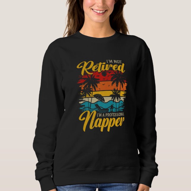 Sudadera I'm Not Retired I'm a Professional Napper  Retiree (Anverso)