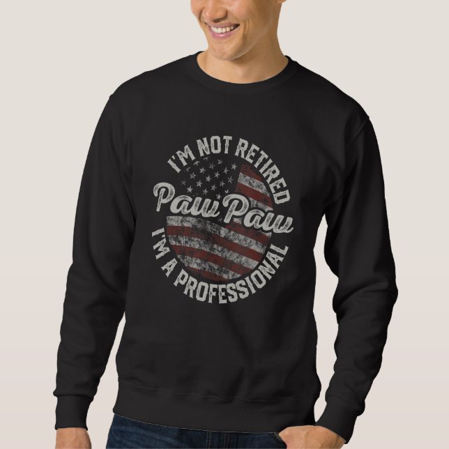 Sudadera I'm Not Retired I'm A Professional PawPaw   USA Fl (Anverso)