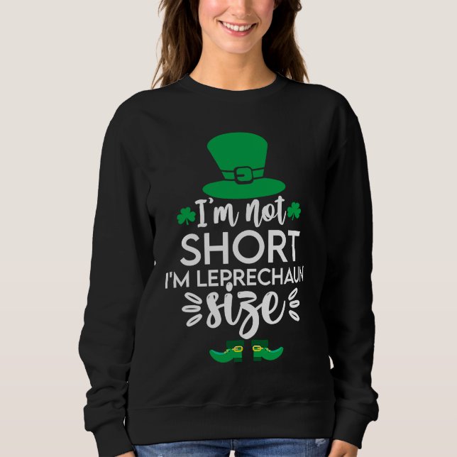 Sudadera I'm Not Short I'm Leprechaun Size  St Patty's Day (Anverso)