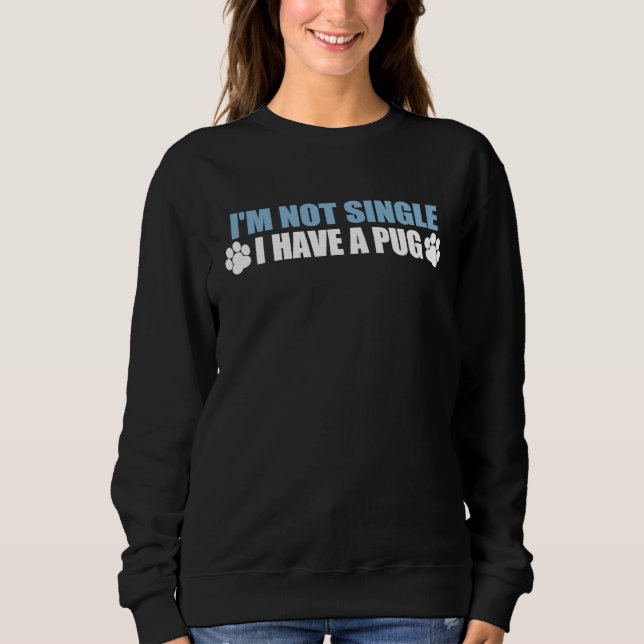 Sudadera I'm Not Single I Have A Pug (Anverso)