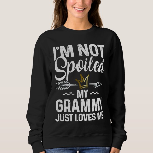 Sudadera I'm Not Spoiled My Grammy Loves Me  Family Memes (Anverso)