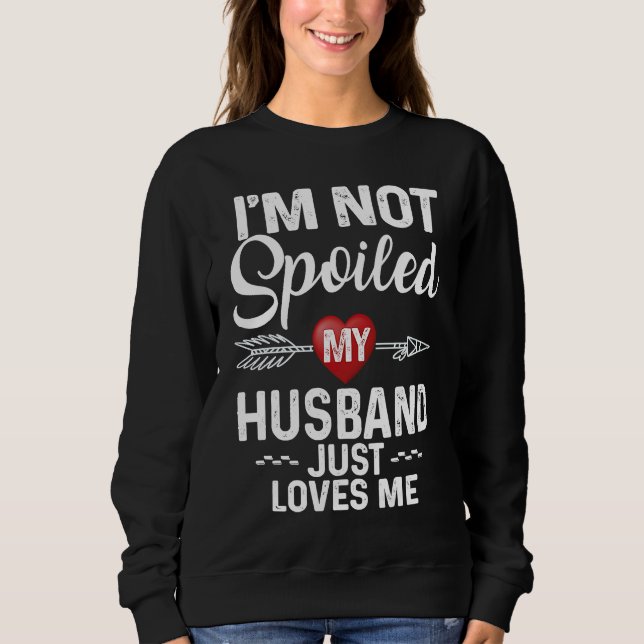 Sudadera I'm Not Spoiled My Husband Loves Me  I Love Husban (Anverso)
